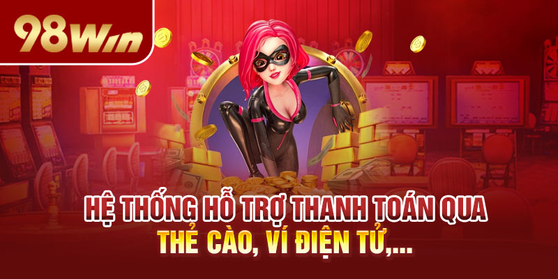 Hệ thống hỗ trợ thanh toán qua thẻ cào, ví điện tử,...