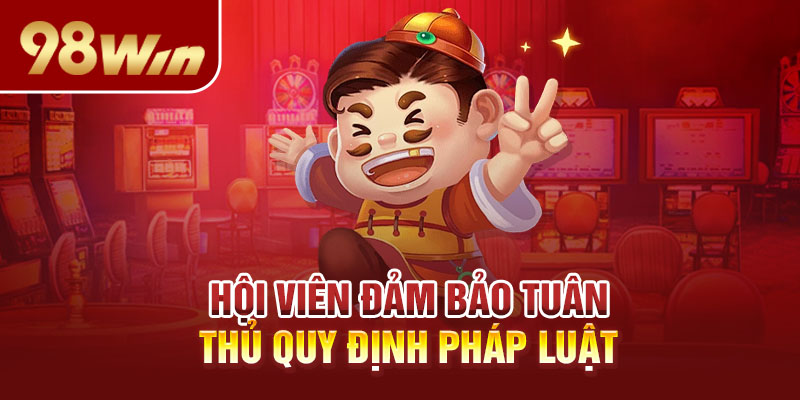 Hội viên đảm bảo tuân thủ quy định pháp luật