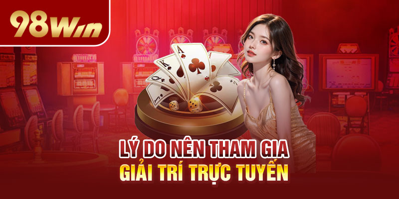 Lý do nên tham gia giải trí trực tuyến