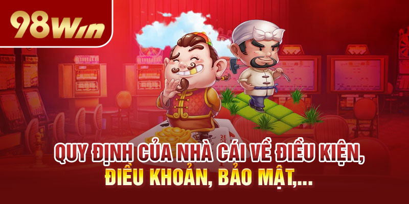 Quy định của nhà cái về điều kiện, điều khoản, bảo mật,...